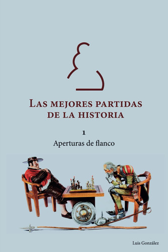 Libro: Las Mejores Partidas De La Historia 1: Aperturas De