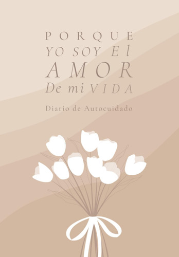 Libro: Porque Yo Soy El Amor De Mi Vida, Diario De Autocuida