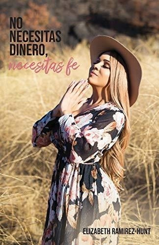 No Necesitas Dinero, Necesitas Fe (spanish Edition)