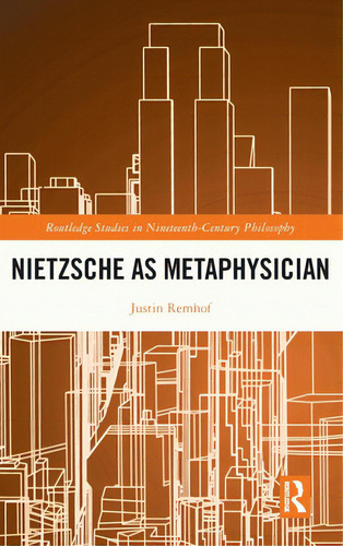 Nietzsche As Metaphysician, De Remhof, Justin. Editorial Routledge, Tapa Dura En Inglés