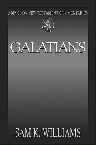 Abingdon New Testament Commentaries: Galatians, De Sam K. Williams. En Inglés