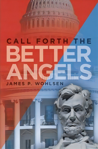 Call Forth The Better Angels, De James P Wohlsen. Editorial Iuniverse, Tapa Blanda En Inglés