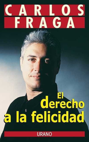 El derecho a la felicidad, de Fraga, Carlos. Editorial URANO, tapa blanda en español