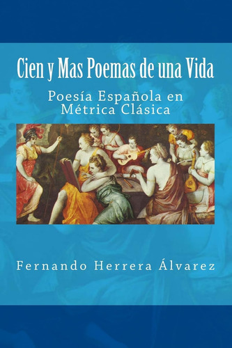 Libro: Cien Y Mas Poemas De Una Vida: Poesía Española En En