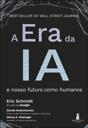 A Era Da Ia: E Nosso Futuro Como Humanos, De Eric Schmidt (), Daniel Huttenlocher (), Henry A. Kissinger (), Vanessa Schreiner (). Editora Alta Cult, Capa Mole, Edição 1 Em Português, 2023