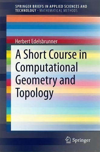 A Short Course In Computational Geometry And Topology, De Herbert Edelsbrunner. Editorial Springer International Publishing Ag, Tapa Blanda En Inglés