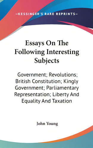 Essays On The Following Interesting Subjects: Government; Revolutions; British Constitution; King..., De Young, John. Editorial Kessinger Pub Llc, Tapa Dura En Inglés