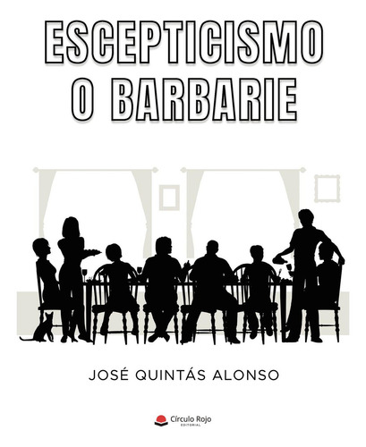 Escepticismo O Barbarie: No aplica, de Quintás Alonso José.. Serie 1, vol. 1. Grupo Editorial Círculo Rojo SL, tapa pasta blanda, edición 1 en español, 2022