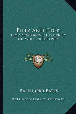 Libro Billy And Dick: From Andersonville Prison To The Wh...