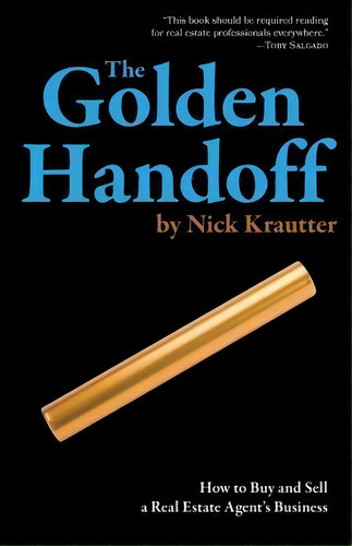 The Golden Handoff : How To Buy And Sell A Real Estate Agent's Business, De Nick Krautter. Editorial Real Estate Business Press, Tapa Blanda En Inglés