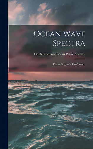 Ocean Wave Spectra; Proceedings Of A Conference, De Ference On Ocean Wave Spectra (196. Editorial Hassell Street Pr, Tapa Dura En Inglés