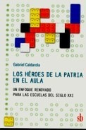 Libro Los Heroes De La Patria En El Aula De Gabriel Caldarol