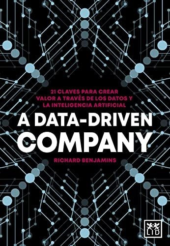 A Data-driven Company. 21 Claves Para Crear Valor A Través D