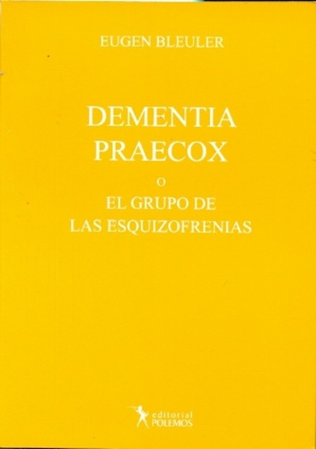 Dementia Praecox O El Grupo De Las Esquizofrenias - Bleuler 