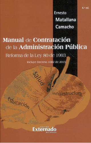 Manual de contratación de la administración pública:Reforma de la Ley 80 de 1993, de Ernesto Matallana Camacho. Editorial U. Externado de Colombia, tapa dura, edición 2015 en español