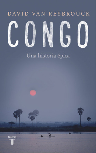 Congo, De Van Reybrouck, David. Editorial Taurus, Tapa Blanda En Español