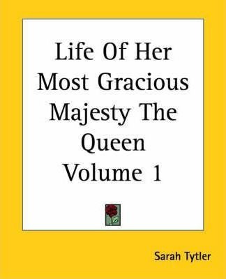 Life Of Her Most Gracious Majesty The Queen Volume 1 - Sa...