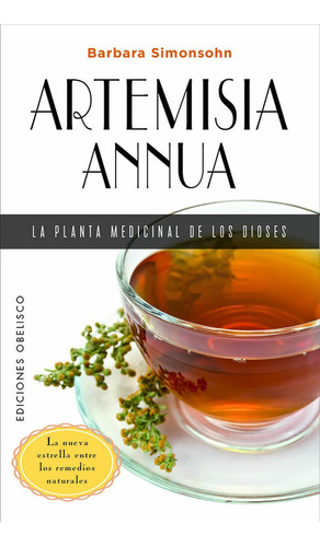 Artemisia Annua La Planta Medicinal De Los Dioses, De Simonsohn, Barbara. Editorial Ediciones Obelisco S.l., Tapa Blanda En Español
