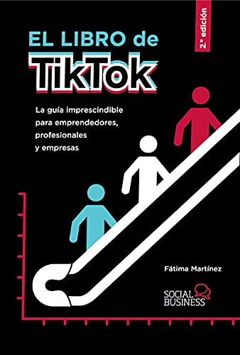 El Libro De Tiktok: La Guia Imprescindible Para Emprendedore
