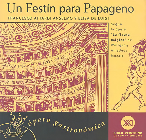 Un Festin Para Papageno: Segun La Opera La Flauta Magica De W.amadeus Mozart, De Francesco Attardi De Luigi E. N/a, Vol. Volumen Unico. Editorial Siglo Xxi, Tapa Blanda, Edición 1 En Español, 1999