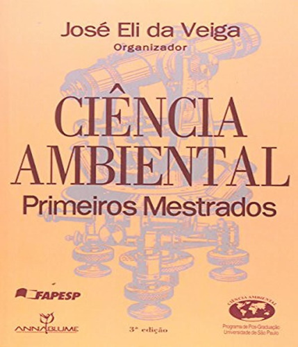 Ciencia Ambiental   Primeiros Mestrados: Ciencia Ambiental   Primeiros Mestrados, De Veiga, José Eli Da. Editora Annablume, Capa Mole, Edição 1 Em Português