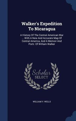 Libro Walker's Expedition To Nicaragua: A History Of The ...