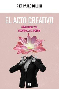 Libro El Acto Creativo. Como Surge Y Se Desarrolla El Ing...