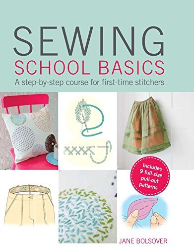 Sewing School Basics A Stepbystep Course For Firsttime Stitc