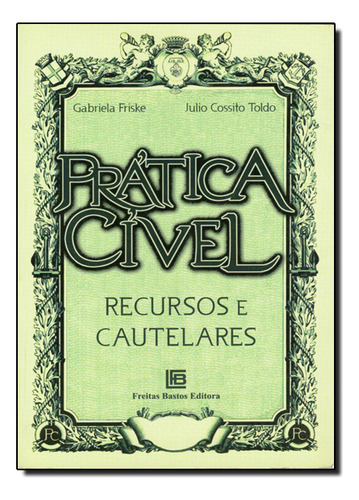 Praticas Civel - Recursos E Cautelares, De Toldo/friske. Editora Freitas Bastos, Capa Dura Em Português