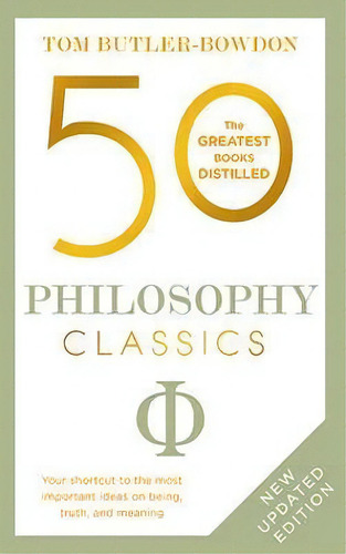 50 Philosophy Classics : Thinking, Being, Acting Seeing - Profound Insights And Powerful Thinking..., De Tom Butler Bowdon. Editorial John Murray Press, Tapa Blanda En Inglés