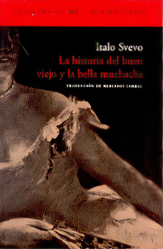 La Historia Del Buen Viejo Y La Bella Muchacha, De Svevo, Italo. Serie N/a, Vol. Volumen Unico. Editorial Acantilado, Edición 1 En Español, 2004