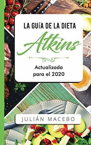 La Guía De La Dieta Atkins - Actualizada Para El 2020: Comer