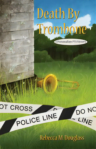Death By Trombone: A Pismawallops Pta Mystery, De Douglass, Rebecca M.., Vol. 1. Editorial Createspace, Tapa Blanda En Inglés