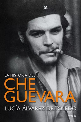 La Historia Del Che Guevara - Lucía Álvarez De Toledo