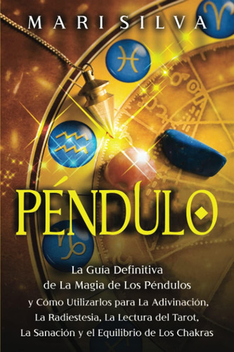 Libro: Péndulo: La Guía Definitiva De La Magia De Los Y Cómo