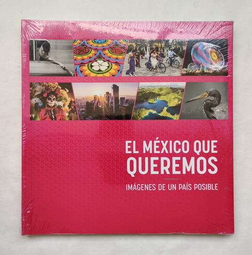 Libro El México Que Queremos. Imágenes De Un País Posible