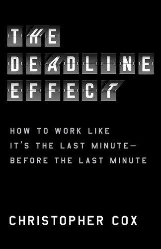 Book : The Deadline Effect: How To Work Like Its The Last Mi