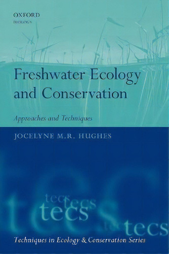 Freshwater Ecology And Conservation : Approaches And Techniques, De Jocelyne Hughes. Editorial Oxford University Press, Tapa Blanda En Inglés