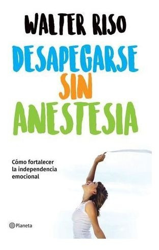 Libro Desapegarse Sin Anestesia Como Fortalecer La  Original