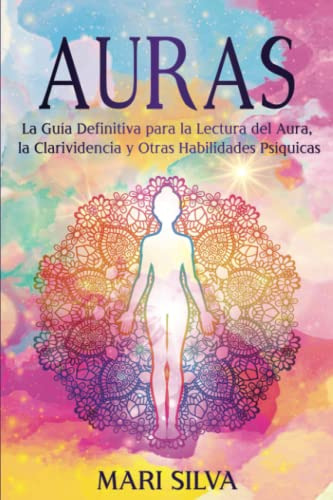 Auras: La Guia Definitiva Para La Lectura Del Aura La Clariv