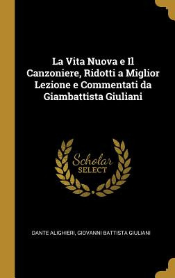 Libro La Vita Nuova E Il Canzoniere, Ridotti A Miglior Le...