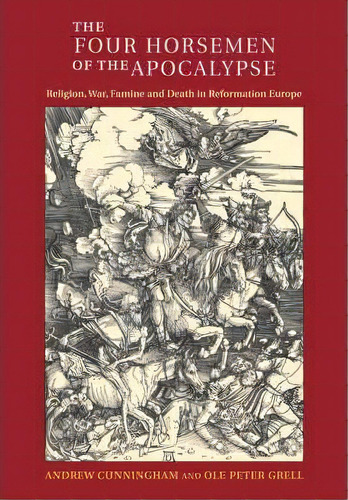 The Four Horsemen Of The Apocalypse : Religion, War, Famine And Death In Reformation Europe, De Dr. Andrew Cunningham. Editorial Cambridge University Press, Tapa Blanda En Inglés