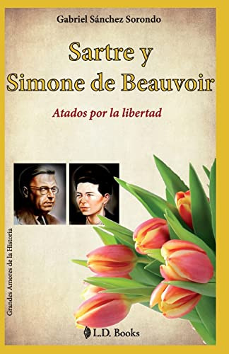 Sartre Y Simone De Beauvoir: Atados Por La Libertad: Volume