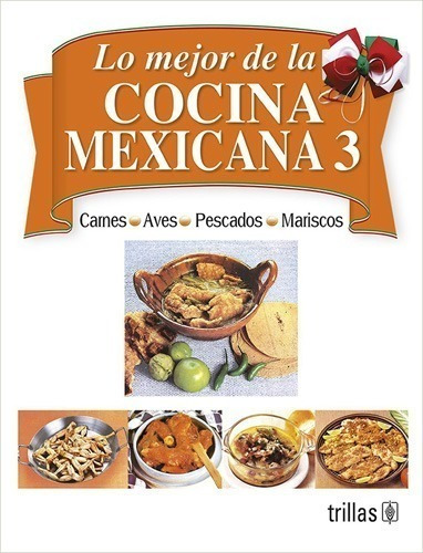 Lo Mejor De La Cocina Mexicana Tomo 3 Carnes Aves Trillas