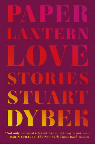 Paper Lantern: Love Stories, De Dybek, Stuart. Editorial Farrar Strauss & Giroux, Tapa Blanda En Inglés
