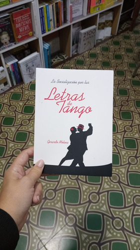 La Socializacion Por Las Letras De Tango, De Gerardo Molina. Editorial Autoedicion, Tapa Blanda, Edición 1 En Español