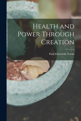 Libro Health And Power Through Creation - Triem, Paul Ell...