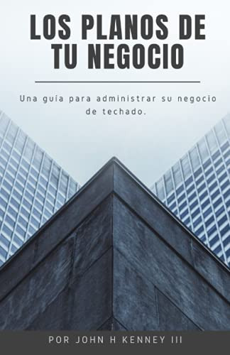 Los Planos De Tu Negocio: Una Guia Para Administrar Su Negoc