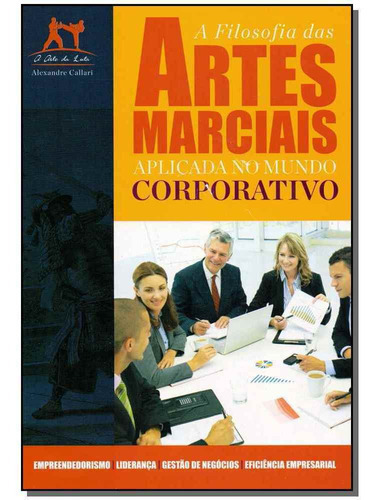 Filosofia Das Artes Marciais Aplicada No Mundo Corporativo,, De Callari, Alexandre. Editora Ediouro Publicacoes Em Português