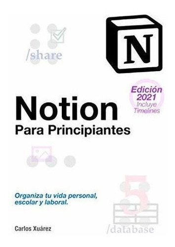 Notion Para Principiantes Organiza Tu Vida Personal, de Xuárez, Carlos. Editorial Independently Published en español